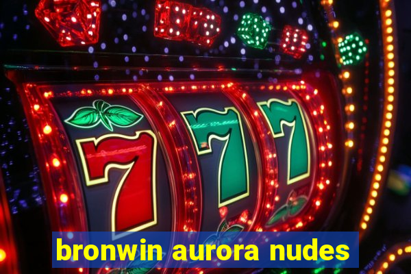 bronwin aurora nudes